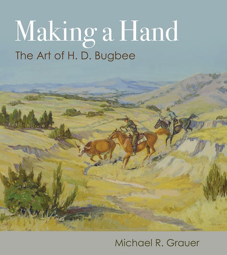 Making A Hand: The Art of H.D. Bugbee by Michael R. Grauer